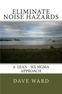 Eliminate Noise Hazards: A Lean Six Sigma Approach
