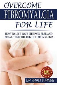 Overcome Fibromyalgia For Life