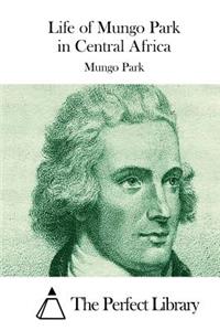 Life of Mungo Park in Central Africa