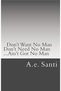 Don't Want No Man... Don't Need No Man... Ain't Got No Man...