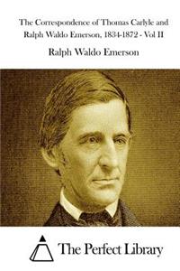 Correspondence of Thomas Carlyle and Ralph Waldo Emerson, 1834-1872 - Vol II