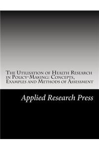 The Utilisation of Health Research in Policy-Making: Concepts, Examples and Methods of Assessment