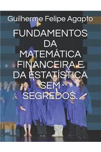 Fundamentos Da Matemática Financeira E Da Estatística Sem Segredos.