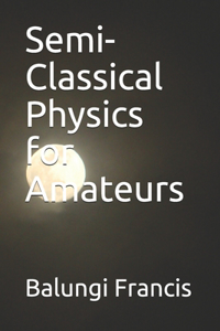 Semi-Classical Physics for Amateurs