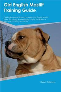 Old English Mastiff Training Guide Old English Mastiff Training Includes: Old English Mastiff Tricks, Socializing, Housetraining, Agility, Obedience, Behavioral Training and More
