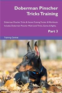 Doberman Pinscher Tricks Training Doberman Pinscher Tricks & Games Training Tracker & Workbook. Includes: Doberman Pinscher Multi-Level Tricks, Games & Agility. Part 3