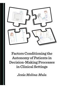 Factors Conditioning the Autonomy of Patients in Decision-Making Processes in Clinical Settings