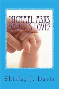 Michael Asks What is Love?