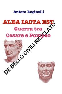 ALEA IACTA EST. Guerra tra Cesare e Pompeo: De bello civili riciclato