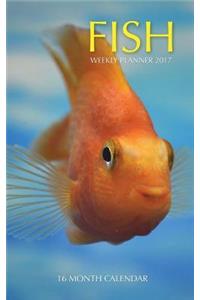 Fish Weekly Planner 2017: 16 Month Calendar