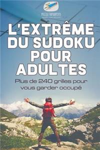 L'extrême du Sudoku pour adultes Plus de 240 grilles pour vous garder occupé