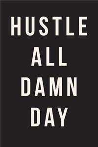 Hustle All Damn Day