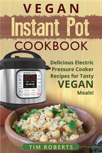 Vegan Instant Pot Cookbook: Delicious Electric Pressure Cooker Recipes for Tasty Vegan Meals!