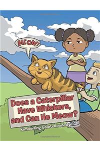 Does a Caterpillar Have Whiskers, and Can He Meow?