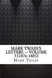 Mark Twain's Letters - Volume 3 (1876-1885)