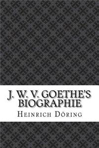 J. W. v. Goethe's Biographie