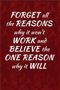 Forget all the reasons why it won't work and believe the one reason why it will!