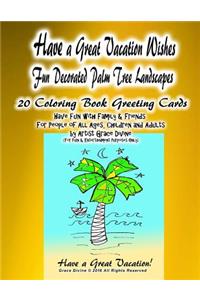 Have a Great Vacation Wishes Fun Decorated Palm Tree Landscapes 20 Coloring Book Greeting Cards Have Fun with Family & Friends For People of All Ages, Children and Adults by Artist Grace Divine (For Fun & Entertainment Purposes Only)