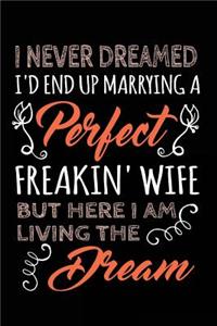 I Never Dreamed I'd End Up Marrying A Perfect Freakin' Wife. I Am Living The Dream