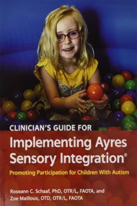 Clinician’s Guide for Implementing Ayres Sensory Integration®