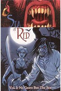 Sea Of Red Volume 1: No Grave But The Sea