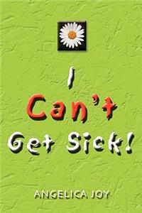 I Can't Get Sick!