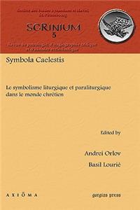 Symbola Caelestis: Le Symbolisme Liturgique Et Paraliturgique Dans Le Monde Chretien/ the Symbolism and Liturgical Paraliturgical in the Christian World