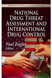 National Drug Threat Assessment & International Drug Control