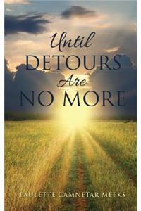 Until Detours Are No More