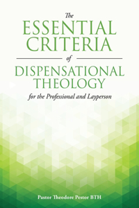Essential Criteria of Dispensational Theology for the Professional and Layperson