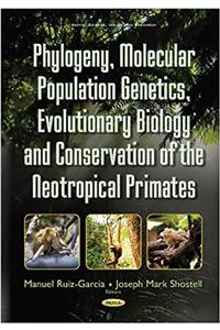 Phylogeny, Molecular Population Genetics, Evolutionary Biology & Conservation of the Neotropical Primates