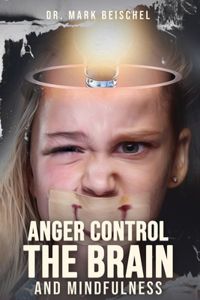 Anger Control, the Brain, and Mindfulness