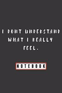 I dont understand what i really feel notebook