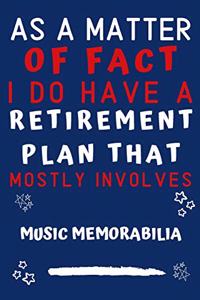 As A Matter Of Fact I Do Have A Retirement Plan That Mostly Involves Music Memorabilia