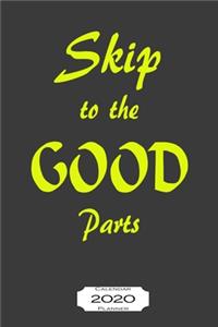 Skip To The Good Parts - 2020 Calendar Planner