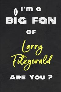 I'm a Big Fan of Larry Fitzgerald Are You ? - Notebook for Notes, Thoughts, Ideas, Reminders, Lists to do, Planning(for Football Americain lovers, Rugby gifts)