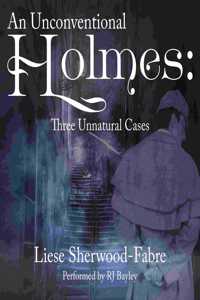 Unconventional Holmes: Three Unnatural Cases