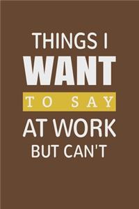 Things I Want To Say at Work But Can't