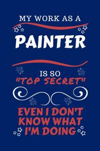 My Work As A Painter Is So Top Secret Even I Don't Know What I'm Doing