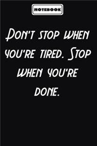 Don't stop when you're tired. Stop when you're done.