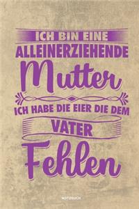 Ich bin eine Alleinerziehende Mutter ich habe die Eier die dem Vater fehlen - Notizbuch