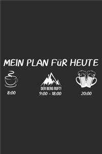 MEIN PLAN FüR HEUTE der berge ruft