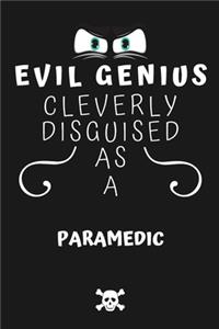 Evil Genius Cleverly Disguised As A Paramedic: Perfect Gag Gift For An Evil Paramedic Who Happens To Be A Genius! - Blank Lined Notebook Journal - 120 Pages 6 x 9 Format - Office - Birthday - Chr