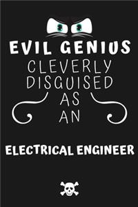 Evil Genius Cleverly Disguised As An Electrical Engineer