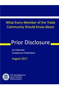 Prior Disclosure - What Every Member of the Trade Community Should Know (An Informed Compliance Publication)