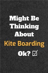 Might Be Thinking About Collecting kite boarding ok? Funny /Lined Notebook/Journal Great Office School Writing Note Taking