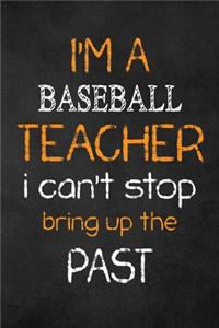 I'M A baseball TEACHER I CAN'T STOP BRING UP THE PAST