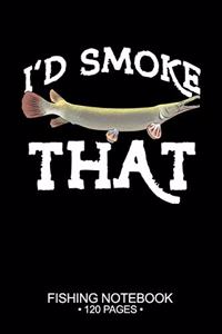 I'd Smoke That Fishing Notebook 120 Pages: 6"x 9'' Dot Grid Paperback Graph Alligator Gar Fish-ing Freshwater Game Fly Journal Composition Notes Day Planner Notepad Log-Book Paper Sheets Scho