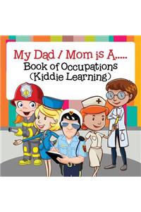 My Dad / Mom is A.....