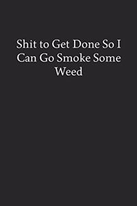 Shit to Get Done so I Can Go Smoke Some Weed